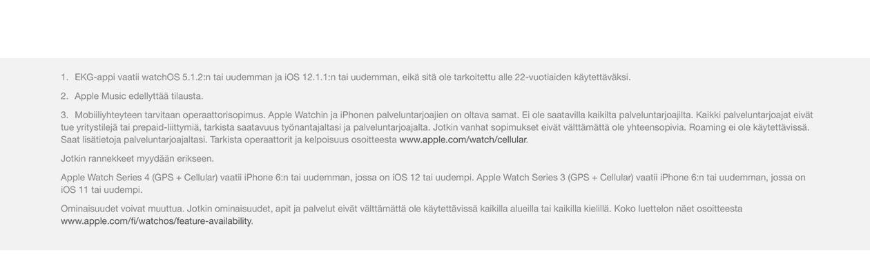 Huomioithan, että ominaisuudet voivat muuttua. Jotkin ominaisuudet, sovellukset ja palvelut eivät välttämättä ole saatavilla tai käytettävissä kaikilla alueilla tai kielillä. Mobiiliyhteyteen tarvitaan operaattorisopimus.