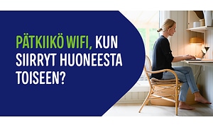 Nainen työskentelee tietokoneella kotonaan ja vieressä teksti; Pätkiikö wifi, kun siirryt huoneesta toiseen?