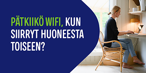 Nainen työskentelee tietokoneella kotonaan ja vieressä teksti; Pätkiikö wifi, kun siirryt huoneesta toiseen?
