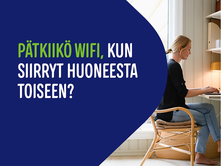 Nainen työskentelee tietokoneella kotonaan ja vieressä teksti; Pätkiikö wifi, kun siirryt huoneesta toiseen?