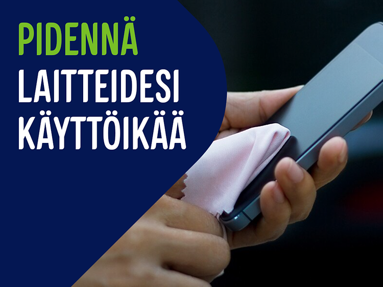 Mainoskuva, jossa teksti "Pidennä laitteidesi käyttöikää" ja henkilö, joka puhdistaa puhelimen näyttöä liinalla