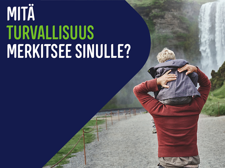 Mies kantaa pientä lasta harteillaan ulkona, vieressä teksti "Mitä turvallisuus merkitsee sinulle?"