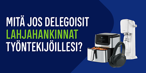 Mitä jos delegoisit lahjahankinnat työntekijöillesi (3)